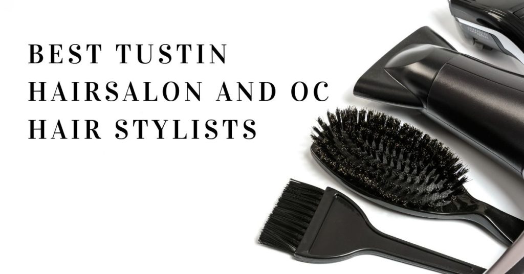 Best Tustin HairSalon and OC Hair Stylists